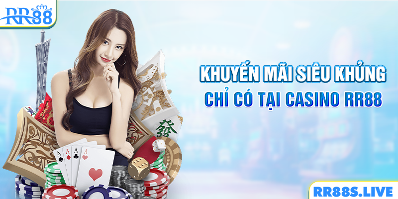 Khuyến mãi siêu khủng chỉ có tại Casino RR88