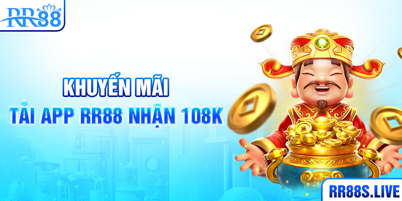 Khuyến mãi tải app RR88 nhận 108K