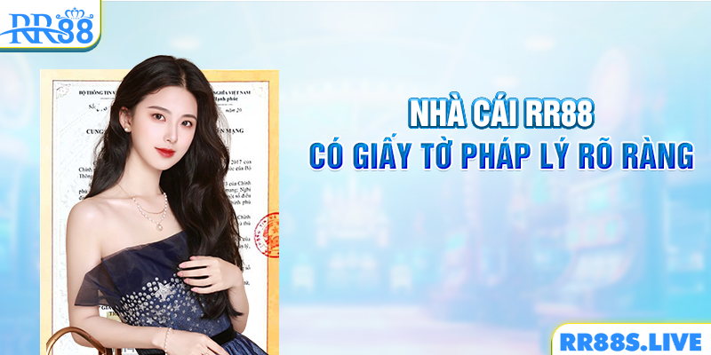 Nhà cái RR88 có giấy tờ pháp lý rõ ràng