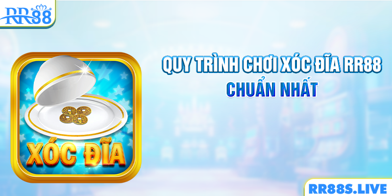 Quy trình chơi xóc đĩa RR88 chuẩn nhất