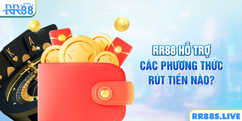 RR88 hỗ trợ các phương thức rút tiền nào?