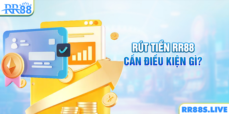 Rút tiền RR88 cần điều kiện gì?