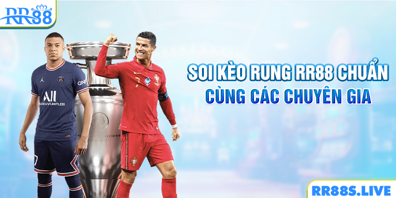 Soi kèo rung RR88 chuẩn cùng các chuyên gia