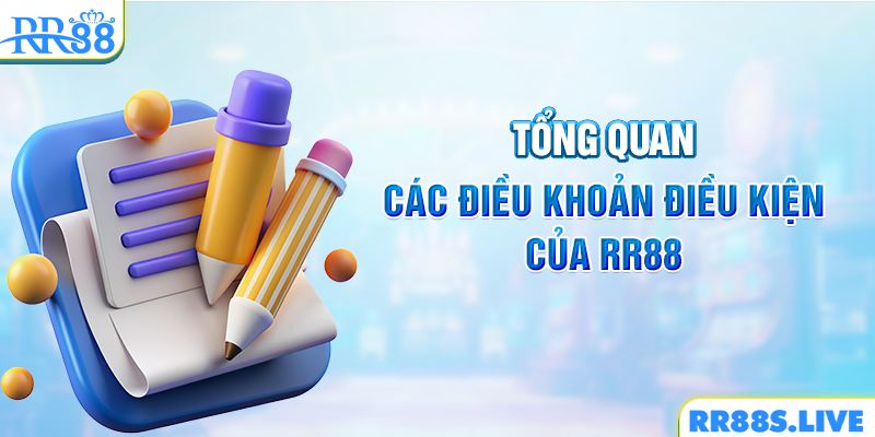 ​Tổng quan các điều khoản điều kiện của RR88